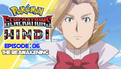 Pokémon Generations : Episode 06  The Reawakening Pokémon Generations Hindi