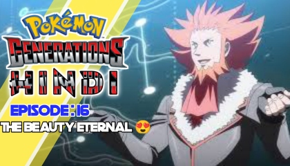 Pokémon Generations : Episode 16  The Beauty Eternal Pokémon Generations Hindi