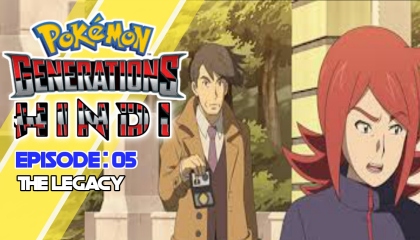 Pokémon Generations : Episode 05  The Legacy Pokémon Generations Hindi