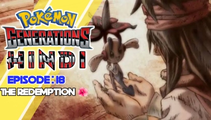 Pokémon Generations : Episode 18  The Redemption  Pokémon Generations Hindi