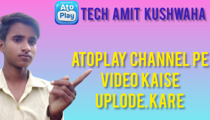 Atoplay  channel  pe Video Kaise Uplode Kare video uplode on Atoplay channal