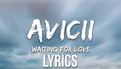 avicii waiting for love lyrics