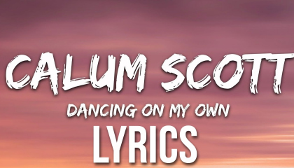 calum scott dancing on my own lyrics