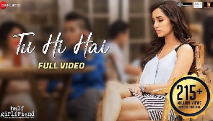 Tu Hi Hai song.half girlfriend, Arijit Singh,Shraddha Kapoor,Arjun Kapoor.