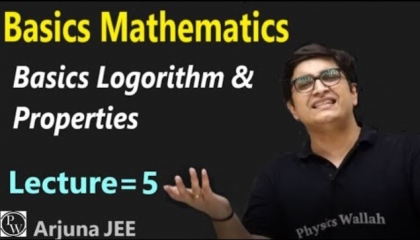 Basics Of Mathematics Lecture 05    Basic Logarithm & Its Properties   