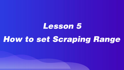 Lesson 5: How to Set Scraping Range