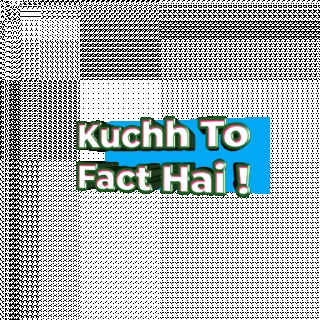 kuchh to fact hai