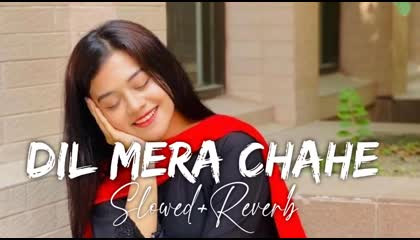 Dil Mera chahe (slowed&Reverb) Arijit Singh  lofi creation Manish Sharma