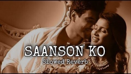 Sad song Saanson Ko slow + reverb song by"Arijit singh"