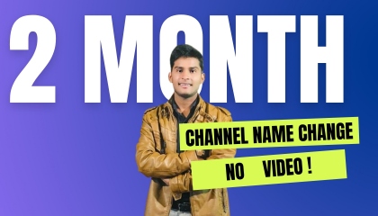Two Month Zero Video! ?  Channel Name Change ?  kon se platform par video
