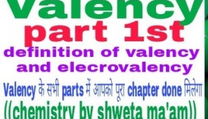 Valency (part 1st)definition of valency and electrovalency chemistry by shweta