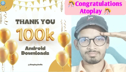 Congratulations to Atoplay and all user ,100k Downloads , Technical Mindset