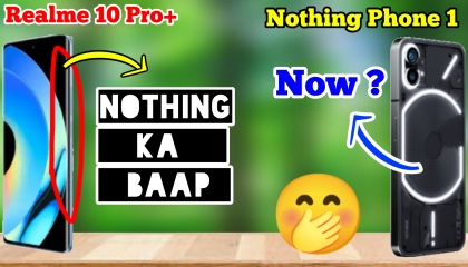 Realme 10 Pro Plus vs Nothing Phone 1  Full Comparison in Hindi