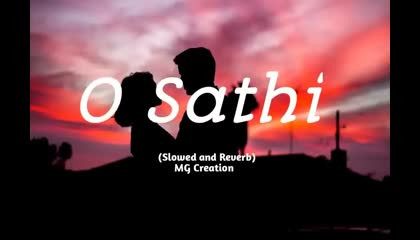 O Sathi (slowed and  Reverb)  MG Creation