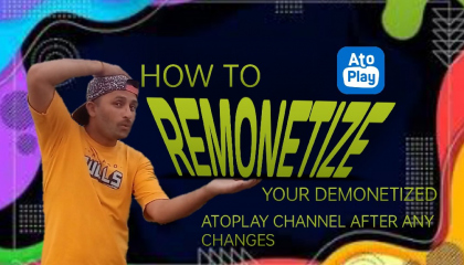 how to remonetize your atoplay channel after demonetize with any changes