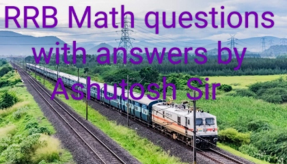 RRB math questions for competitive exams like UPSC PET RRB NAVODAYA UPSSSC SSC