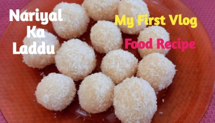 Nariyal Ka Laddu Coconut Laddu My First Vlog Food Recipe