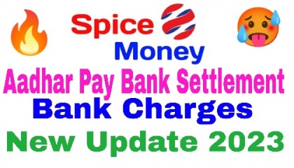 Spice Money BHIM Aadhar Pay  Bank Settlement Update 2023  Bank Charges ??