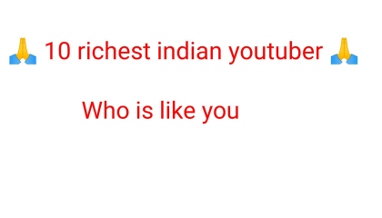 Top 10 richest youtuber in India Top 10