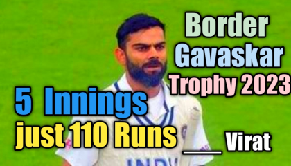 border Gavaskar Trophy 2023 //Virat Kohli 5 Innings Just 110 Runs