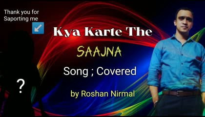 Kya karte the saajna  song covered by Roshan Nirmal Bollywood songs