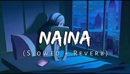 Naina [Slowed+Reverb] Arijit Singh