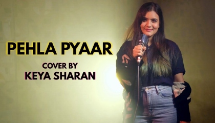 Pehla Pyaar  Cover By Keya Sharan