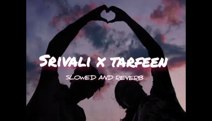 SRIVALI X TARFEEN SLOWED AND REVERB SONG pushpasongatoplayviralvideonewsong