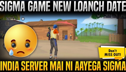Sigma game New loanch date India server mai ni ayega