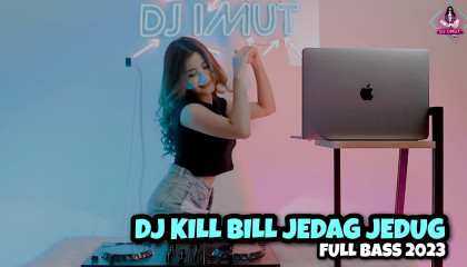 DJ KILL BILL JEDAG JEDUG FULL BASS 2023 (DJ IMUT REMIX)