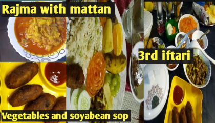 Rajma with mattan/Vegetables and soyabean sop/3rd iftari