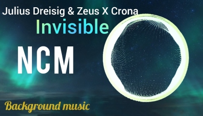 Julius Dreisig & Zeus X Crona - Invisible  NCS Release [ncm music]