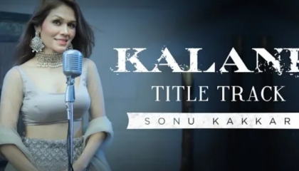 Kalank  Title Track  Sonu Kakkar  Arijit Singh