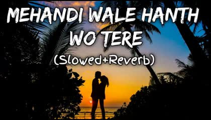 Mehandi Wale hanth O tere Lofi song Slowed & Reverb