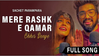 Sachet Parampara - Mere Rashke Qamar & Chhor Denge  J08 MUSIC FIILM'S