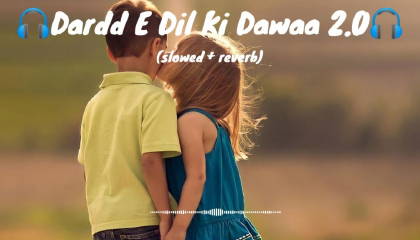 🎧Dardd E Dil Ki Dawaa 2.0🎧 New slowed and reverb hindi song 🎶🎶🎶