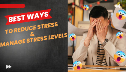 Best Ways To Reduce Stress And Manage Stress Levels