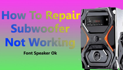 how to repair home theatre  No Bass Problem Solved
