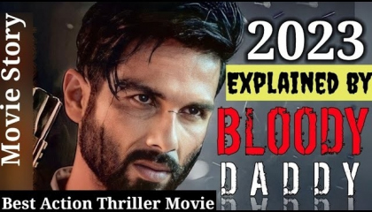Bloody Daddy 2023 Movie Explained in hindi  Best Action Thriller Movie  Shahid