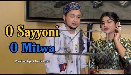 O Sayyoni O Mitwa  Video) Pawandeep Rajan, Arunit Ke Dil se The Album Song 2023