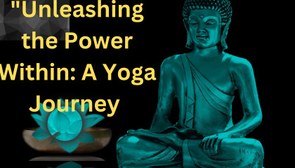"Unleashing the Power Within: A Yoga Journey
