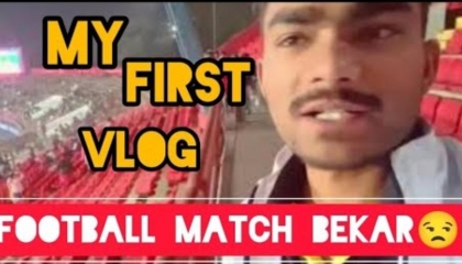 my first vlog ! football match dekhne gye the