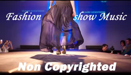 FASION SHOW BACKGROUND MUSIC FOR VIDEOS