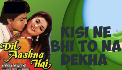 Kisi Ne Bhi To Na Dekha ( DIL AASHNA Hai ) @BollywoodRangoli