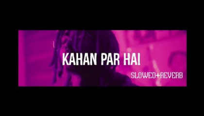Mc stan Kaha Par Hai official song slowed Virsion