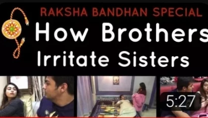Raksha-Bandan special : How Brother irritate sister