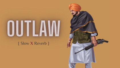 Outlaw [ Slow and Reverb ] Sidhu Moosewala
