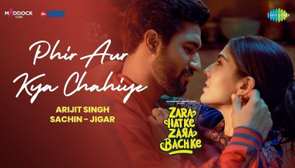 फिर और क्या चाहिए Phir Aur Kya Chahiye – Arijit Singh. Zara  hatke Zara bachke