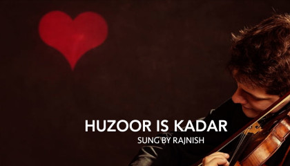 Huzoor Is Kadar Bhi Na
