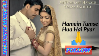 Song - Hamein Tumse Hua Hai Pyar Film - Ab Tumhare Hawale Watan Sathiyo